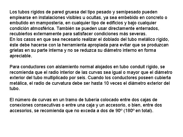 Los tubos rígidos de pared gruesa del tipo pesado y semipesado pueden emplearse en