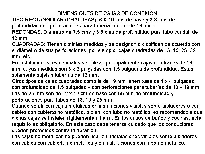 DIMENSIONES DE CAJAS DE CONEXIÓN TIPO RECTANGULAR (CHALUPAS): 6 X 10 cms de base DIMENSIONES DE CAJAS DE CONEXIÓN TIPO RECTANGULAR (CHALUPAS): 6 X 10 cms de base
