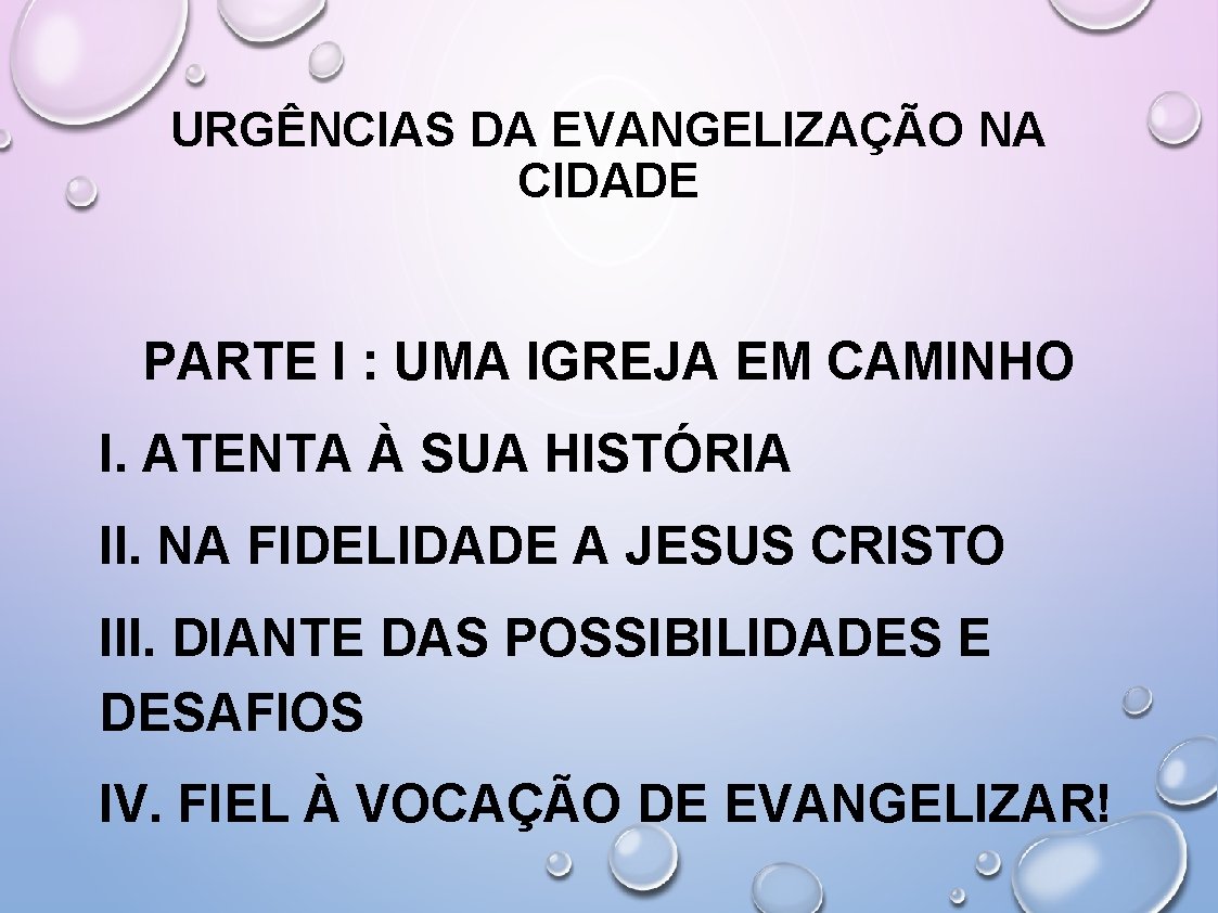 URGÊNCIAS DA EVANGELIZAÇÃO NA CIDADE PARTE I : UMA IGREJA EM CAMINHO I. ATENTA