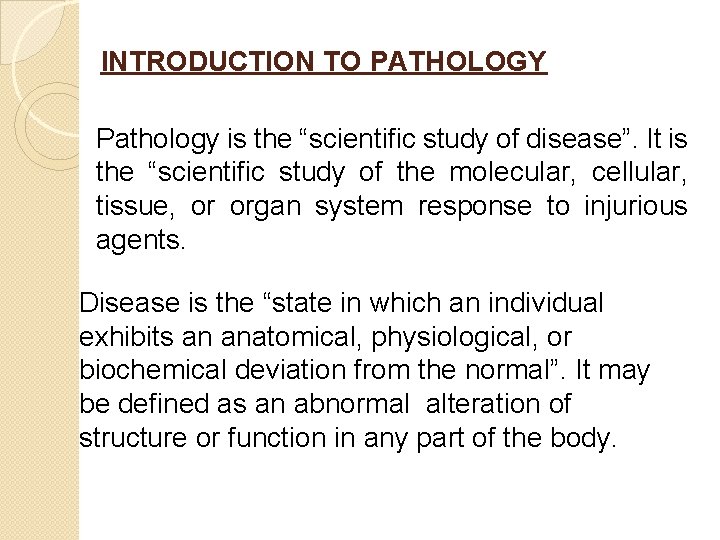 INTRODUCTION TO PATHOLOGY Pathology is the “scientific study of disease”. It is the “scientific