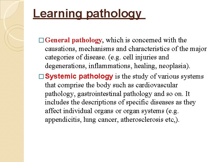 Learning pathology � General pathology, which is concerned with the causations, mechanisms and characteristics