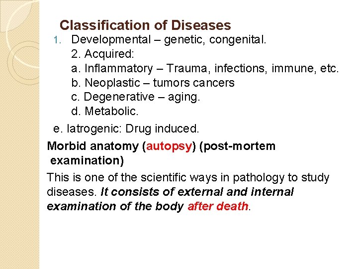 Classification of Diseases Developmental – genetic, congenital. 2. Acquired: a. Inflammatory – Trauma, infections,