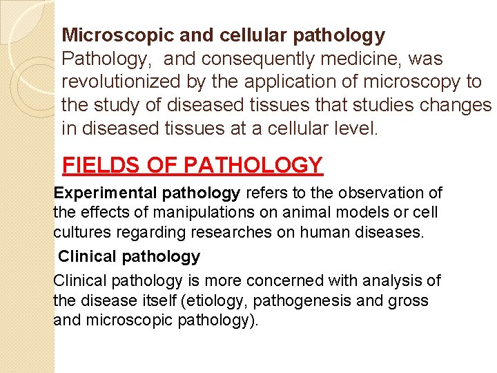 Microscopic and cellular pathology Pathology, and consequently medicine, was revolutionized by the application of