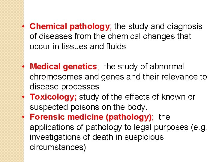  • Chemical pathology; the study and diagnosis of diseases from the chemical changes