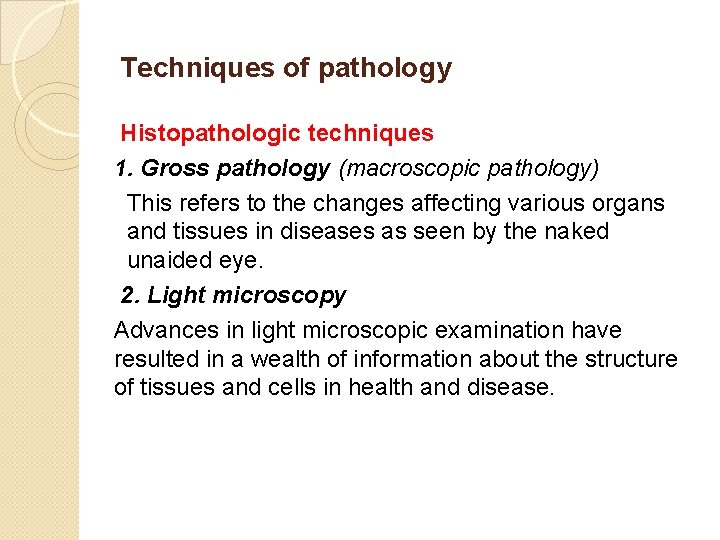 Techniques of pathology Histopathologic techniques 1. Gross pathology (macroscopic pathology) This refers to the