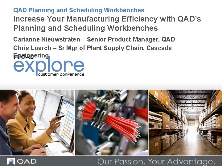 QAD Planning and Scheduling Workbenches Increase Your Manufacturing Efficiency with QAD’s Planning and Scheduling