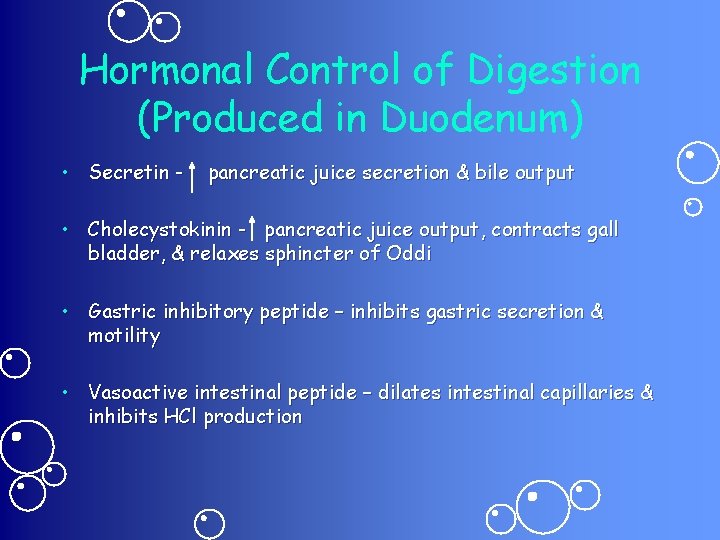 Hormonal Control of Digestion (Produced in Duodenum) • Secretin - pancreatic juice secretion &