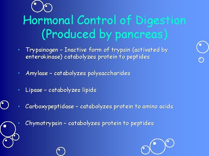 Hormonal Control of Digestion (Produced by pancreas) • Trypsinogen – Inactive form of trypsin