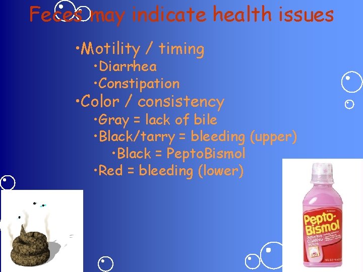 Feces may indicate health issues • Motility / timing • Diarrhea • Constipation •