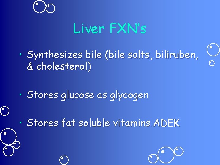 Liver FXN’s • Synthesizes bile (bile salts, biliruben, & cholesterol) • Stores glucose as