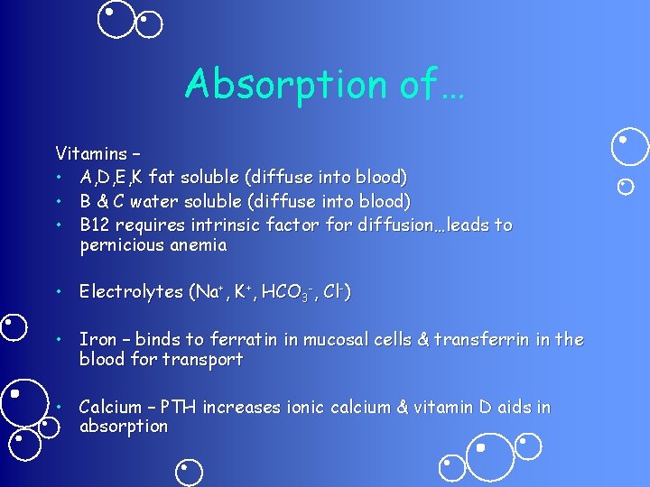 Absorption of… Vitamins – • A, D, E, K fat soluble (diffuse into blood)