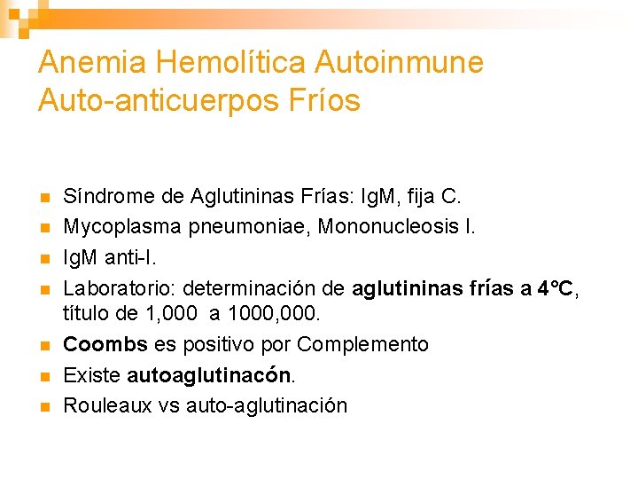 Anemia Hemolítica Autoinmune Auto-anticuerpos Fríos n n n n Síndrome de Aglutininas Frías: Ig.