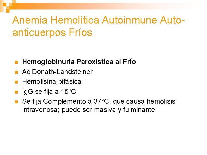 Anemia Hemolítica Autoinmune Autoanticuerpos Fríos n n n Hemoglobinuria Paroxistica al Frío Ac. Donath-Landsteiner