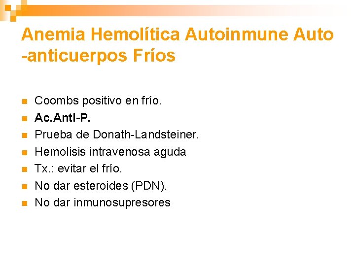 Anemia Hemolítica Autoinmune Auto -anticuerpos Fríos n n n n Coombs positivo en frío.
