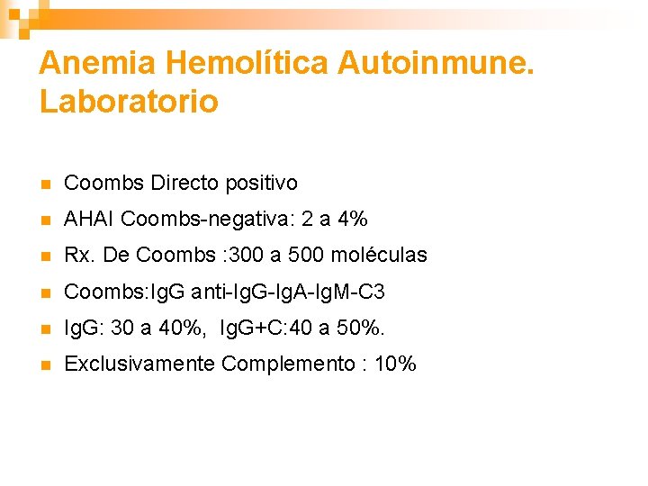Anemia Hemolítica Autoinmune. Laboratorio n Coombs Directo positivo n AHAI Coombs-negativa: 2 a 4%