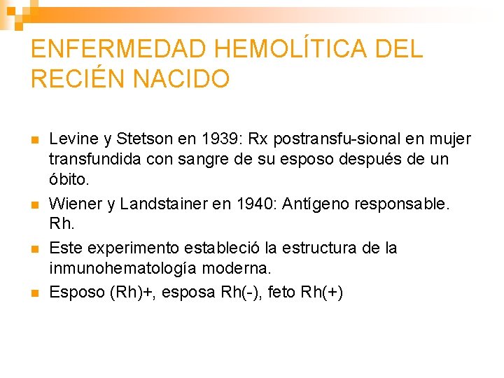 ENFERMEDAD HEMOLÍTICA DEL RECIÉN NACIDO n n Levine y Stetson en 1939: Rx postransfu-sional