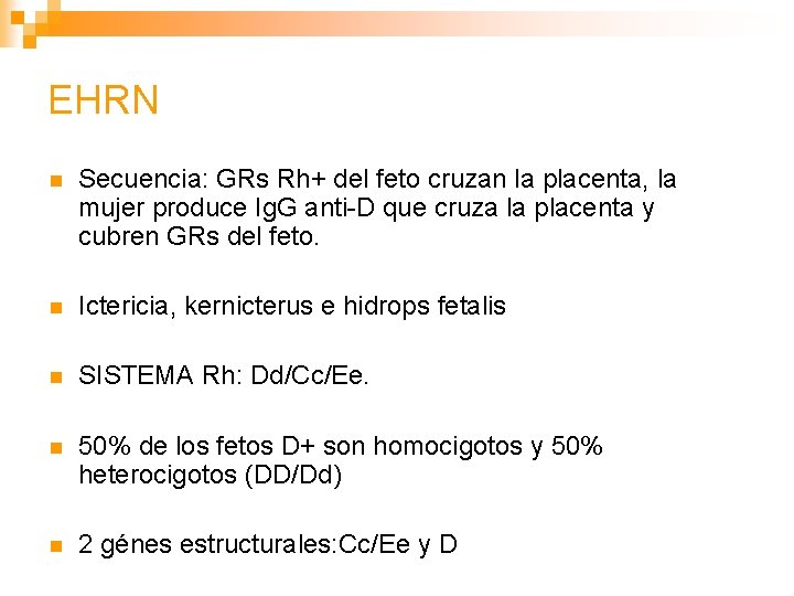 EHRN n Secuencia: GRs Rh+ del feto cruzan la placenta, la mujer produce Ig.