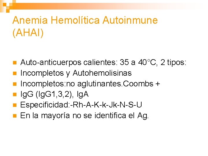 Anemia Hemolítica Autoinmune (AHAI) n n n Auto-anticuerpos calientes: 35 a 40°C, 2 tipos: