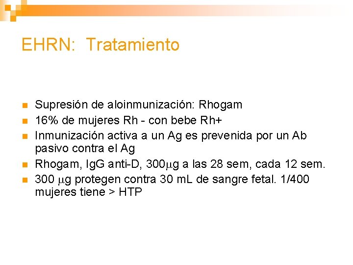 EHRN: Tratamiento n n n Supresión de aloinmunización: Rhogam 16% de mujeres Rh -