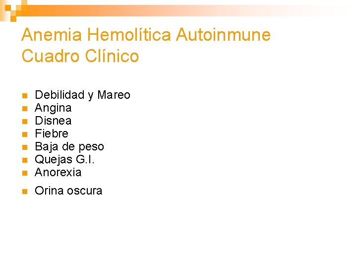 Anemia Hemolítica Autoinmune Cuadro Clínico n n n n Debilidad y Mareo Angina Disnea