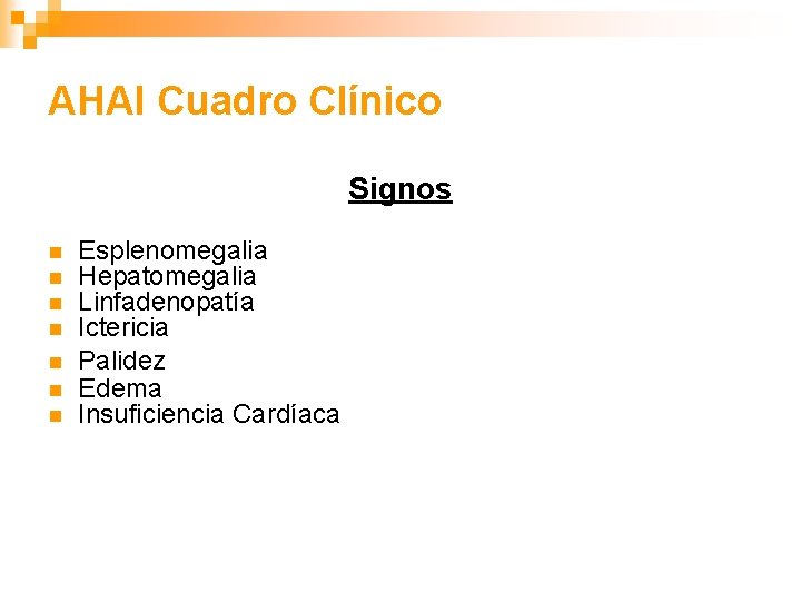 AHAI Cuadro Clínico Signos n n n n Esplenomegalia Hepatomegalia Linfadenopatía Ictericia Palidez Edema