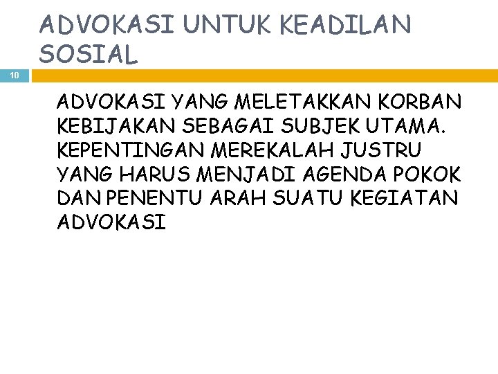 ADVOKASI UNTUK KEADILAN SOSIAL 10 ADVOKASI YANG MELETAKKAN KORBAN KEBIJAKAN SEBAGAI SUBJEK UTAMA. KEPENTINGAN