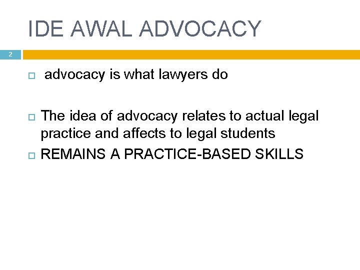 IDE AWAL ADVOCACY 2 advocacy is what lawyers do The idea of advocacy relates