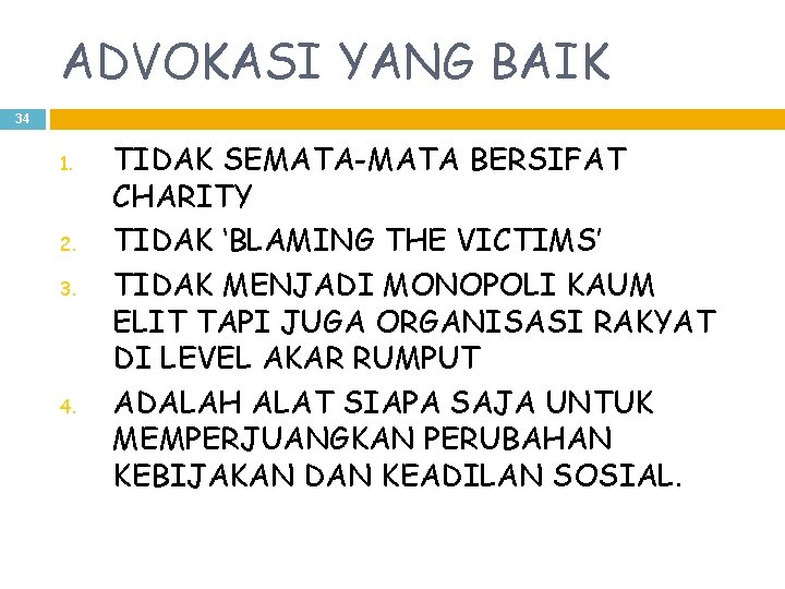 ADVOKASI YANG BAIK 34 1. 2. 3. 4. TIDAK SEMATA-MATA BERSIFAT CHARITY TIDAK ‘BLAMING