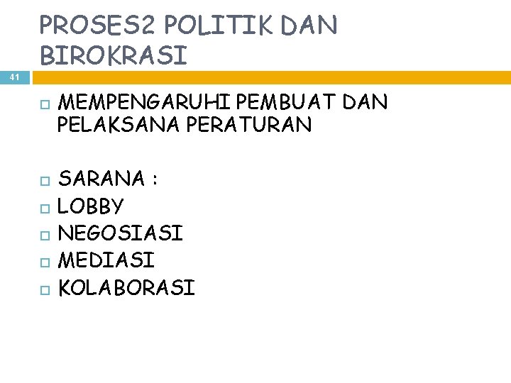 PROSES 2 POLITIK DAN BIROKRASI 41 MEMPENGARUHI PEMBUAT DAN PELAKSANA PERATURAN SARANA : LOBBY