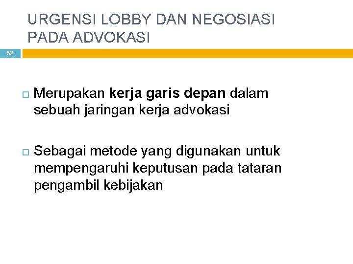 URGENSI LOBBY DAN NEGOSIASI PADA ADVOKASI 52 Merupakan kerja garis depan dalam sebuah jaringan