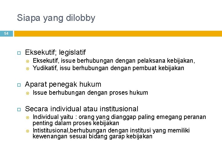 Siapa yang dilobby 54 Eksekutif; legislatif Aparat penegak hukum Eksekutif, issue berhubungan dengan pelaksana