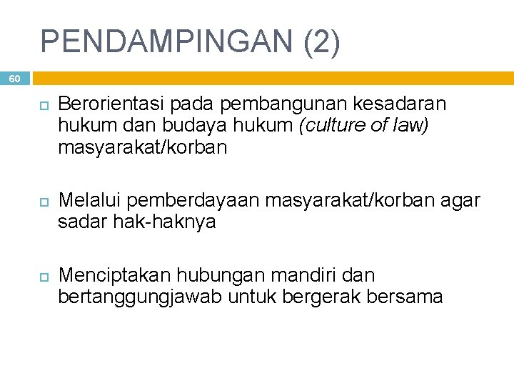 PENDAMPINGAN (2) 60 Berorientasi pada pembangunan kesadaran hukum dan budaya hukum (culture of law)