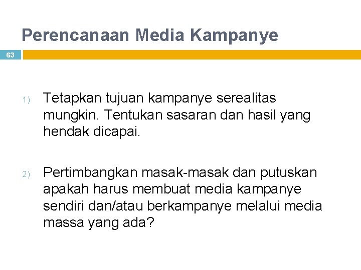 Perencanaan Media Kampanye 63 1) 2) Tetapkan tujuan kampanye serealitas mungkin. Tentukan sasaran dan