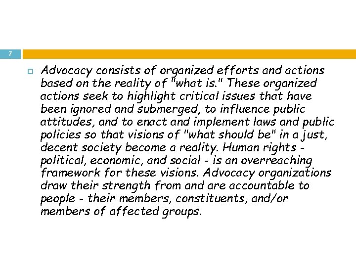 7 Advocacy consists of organized efforts and actions based on the reality of "what