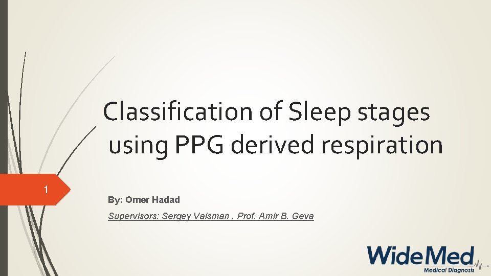 Classification of Sleep stages using PPG derived respiration 1 By: Omer Hadad Supervisors: Sergey