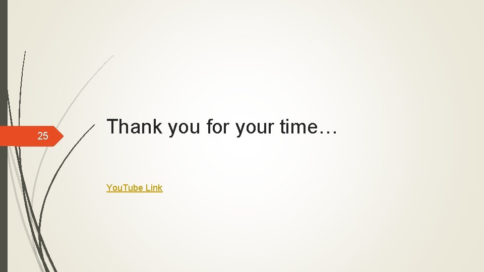 25 Thank you for your time… You. Tube Link 