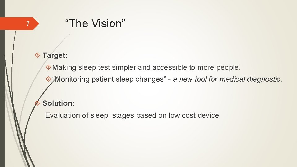 7 “The Vision” Target: Making sleep test simpler and accessible to more people. “Monitoring