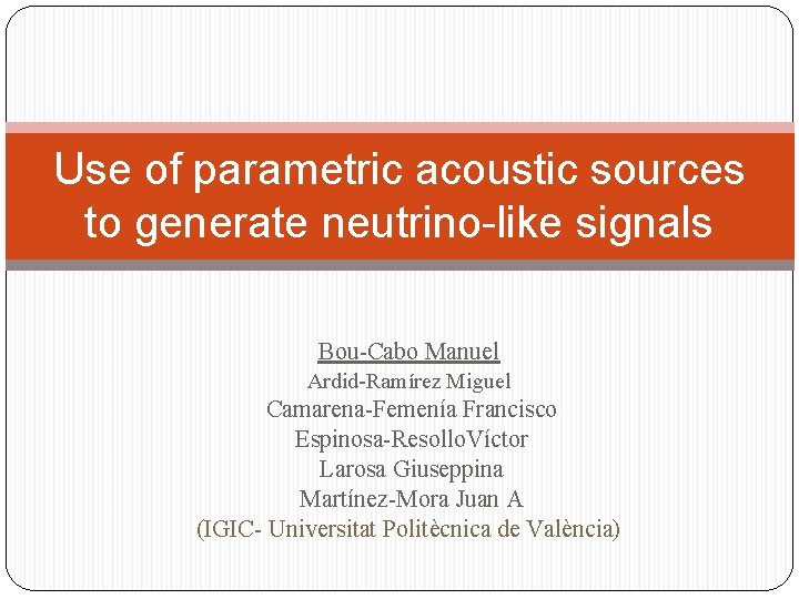 Use of parametric acoustic sources to generate neutrino-like signals Bou-Cabo Manuel Ardid-Ramírez Miguel Camarena-Femenía