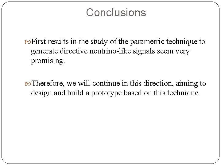 Conclusions First results in the study of the parametric technique to generate directive neutrino-like