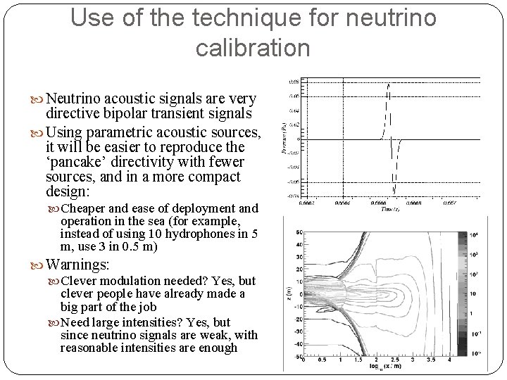 Use of the technique for neutrino calibration Neutrino acoustic signals are very directive bipolar
