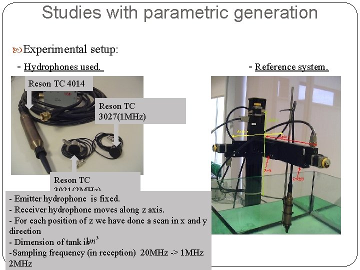 Studies with parametric generation Experimental setup: - Hydrophones used. Reson TC 4014 Reson TC