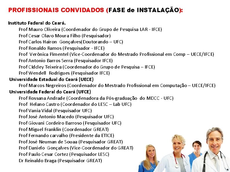 PROFISSIONAIS CONVIDADOS (FASE de INSTALAÇÃO): Instituto Federal do Ceará. Prof Mauro Oliveira (Coordenador do