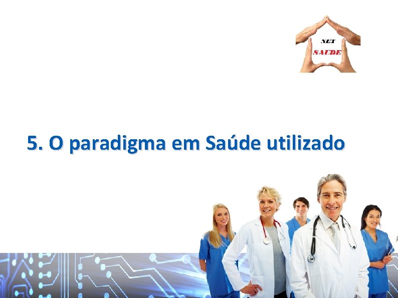 5. O paradigma em Saúde utilizado 