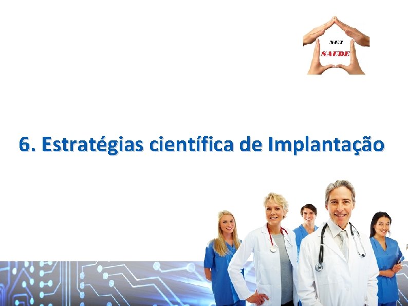 6. Estratégias científica de Implantação 