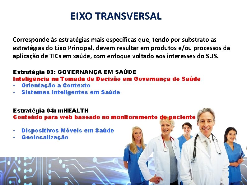 EIXO TRANSVERSAL Corresponde às estratégias mais específicas que, tendo por substrato as estratégias do