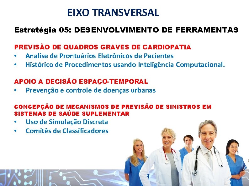 EIXO TRANSVERSAL Estratégia 05: DESENVOLVIMENTO DE FERRAMENTAS PREVISÃO DE QUADROS GRAVES DE CARDIOPATIA •