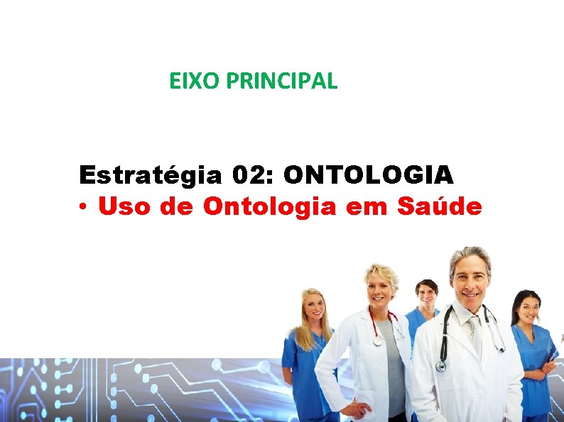 EIXO PRINCIPAL Estratégia 02: ONTOLOGIA • Uso de Ontologia em Saúde 