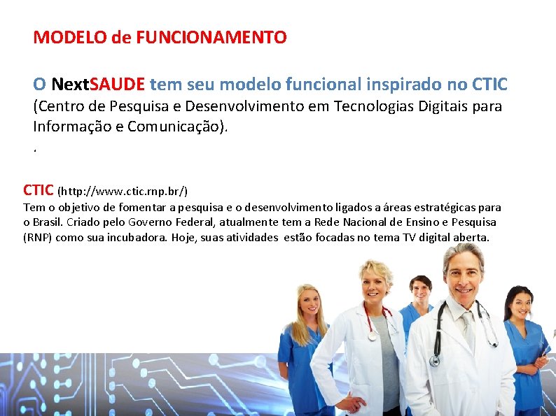 MODELO de FUNCIONAMENTO O Next. SAUDE tem seu modelo funcional inspirado no CTIC (Centro