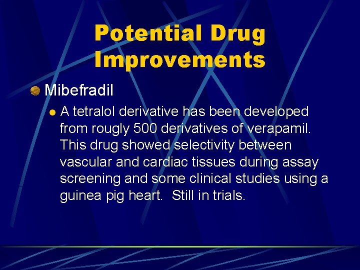 Potential Drug Improvements Mibefradil l A tetralol derivative has been developed from rougly 500