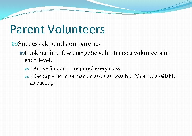 Parent Volunteers Success depends on parents Looking for a few energetic volunteers: 2 volunteers